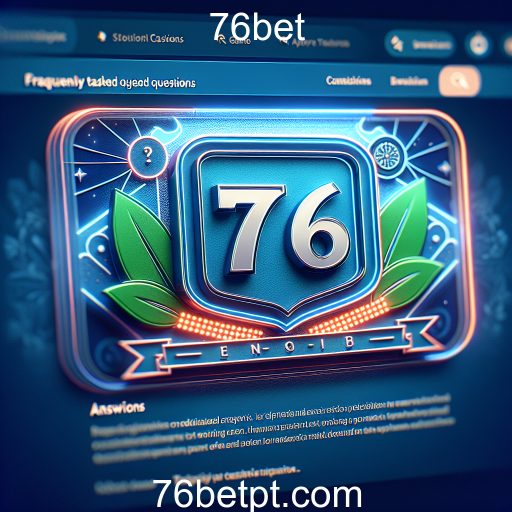 Entendendo a Seção 'Perguntas Frequentes' do 76bet